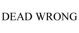 DEAD WRONG trademark