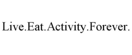 LIVE.EAT.ACTIVITY.FOREVER. trademark