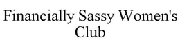 FINANCIALLY SASSY WOMEN'S CLUB trademark