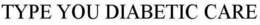 TYPE YOU DIABETIC CARE trademark