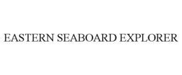 EASTERN SEABOARD EXPLORER trademark