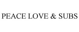 PEACE LOVE & SUBS trademark