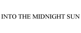 INTO THE MIDNIGHT SUN trademark