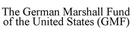 THE GERMAN MARSHALL FUND OF THE UNITED STATES (GMF) trademark