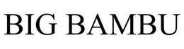 BIG BAMBU trademark