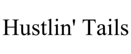 HUSTLIN' TAILS trademark