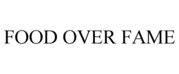 FOOD OVER FAME trademark
