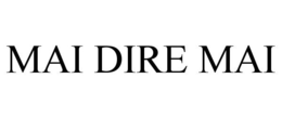 MAI DIRE MAI trademark