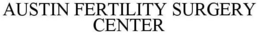 AUSTIN FERTILITY SURGERY CENTER trademark