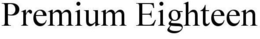 PREMIUM EIGHTEEN trademark