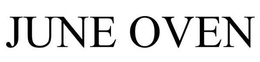 JUNE OVEN trademark