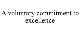 A VOLUNTARY COMMITMENT TO EXCELLENCE trademark