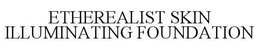 ETHEREALIST SKIN ILLUMINATING FOUNDATION trademark