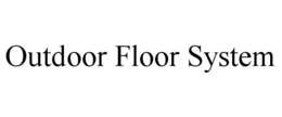 OUTDOOR FLOOR SYSTEM trademark