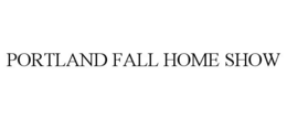 PORTLAND FALL HOME SHOW trademark
