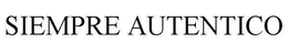 SIEMPRE AUTENTICO trademark