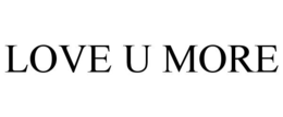 LOVE U MORE trademark