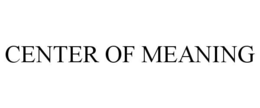 CENTER OF MEANING trademark
