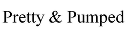 PRETTY & PUMPED trademark