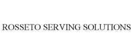 ROSSETO SERVING SOLUTIONS trademark