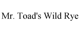 MR. TOAD'S WILD RYE trademark