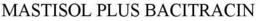 MASTISOL PLUS BACITRACIN trademark