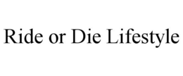 RIDE OR DIE LIFESTYLE trademark