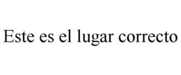 ESTE ES EL LUGAR CORRECTO trademark