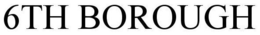 6TH BOROUGH trademark