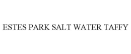 ESTES PARK SALT WATER TAFFY trademark