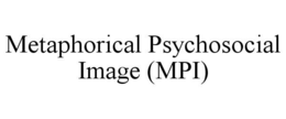 METAPHORICAL PSYCHOSOCIAL IMAGE (MPI) trademark