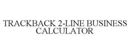 TRACKBACK 2-LINE BUSINESS CALCULATOR trademark