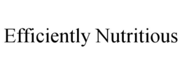 EFFICIENTLY NUTRITIOUS trademark
