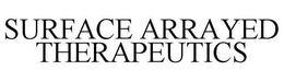 SURFACE ARRAYED THERAPEUTICS trademark