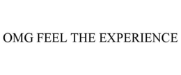 OMG FEEL THE EXPERIENCE trademark