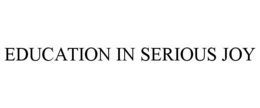 EDUCATION IN SERIOUS JOY trademark