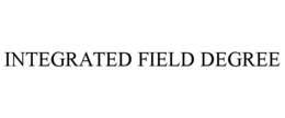 INTEGRATED FIELD DEGREE trademark