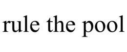 RULE THE POOL trademark