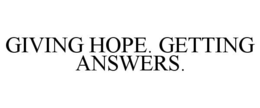 GIVING HOPE. GETTING ANSWERS. trademark