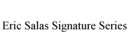 ERIC SALAS SIGNATURE SERIES trademark