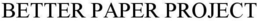 BETTER PAPER PROJECT trademark
