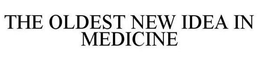 THE OLDEST NEW IDEA IN MEDICINE trademark
