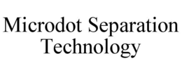 MICRODOT SEPARATION TECHNOLOGY trademark