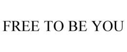 FREE TO BE YOU trademark