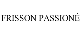 FRISSON PASSIONÉ trademark