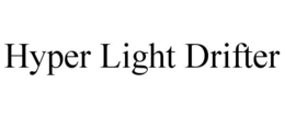 HYPER LIGHT DRIFTER trademark