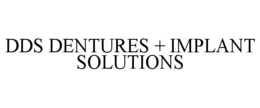 DDS DENTURES + IMPLANT SOLUTIONS trademark