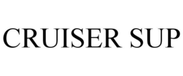 CRUISER SUP trademark