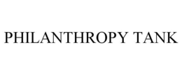 PHILANTHROPY TANK trademark