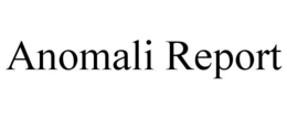 ANOMALI REPORT trademark